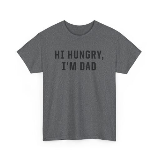 "Hi Hungry, I'm Dad" – Unisex T-Shirt - Image 17