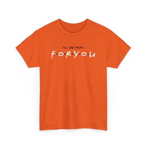 I’ll Be There For You Unisex T-Shirt – Friends-Inspired Style - Image 10