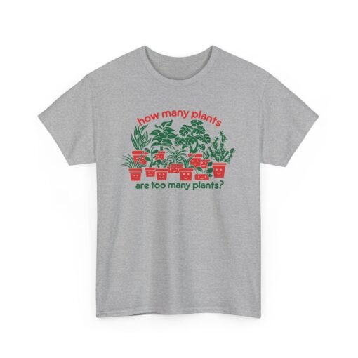 🪴🌿 How Many Plants Are Too Many? Unisex T-Shirt – Asking for a Friend - Image 14