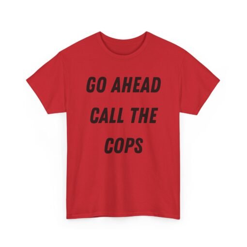 🚔😎 Go Ahead, Call the Cops Unisex T-Shirt – Bold, Defiant, Unapologetic - Image 20