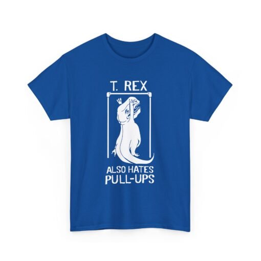🦖 T. Rex Also Hates Pull-Ups Unisex T-Shirt – The Struggle Is Real - Image 18