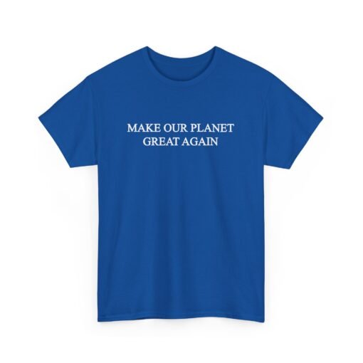 Make Our Planet Great Again Unisex T-Shirt – Eco Action With Attitude - Image 19