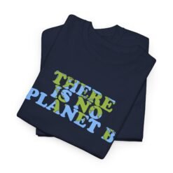 Alternative view of There Is No Planet B Unisex T-Shirt – Bold Climate Action Statement