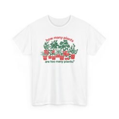 🪴🌿 How Many Plants Are Too Many? Unisex T-Shirt – Asking for a Friend