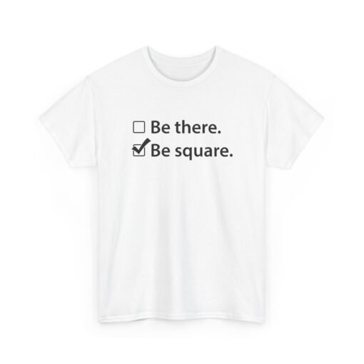"Be There or Be Square?" Unisex T-Shirt – Checked and Hilarious - Image 19