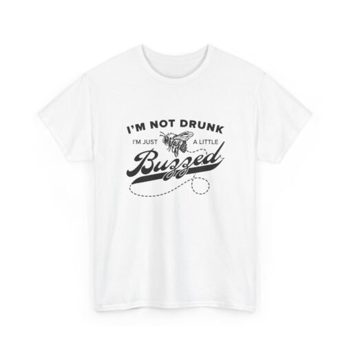 "I’m Not Drunk, Just a Little Buzzed" Unisex T-Shirt – Bee the Life of the Party