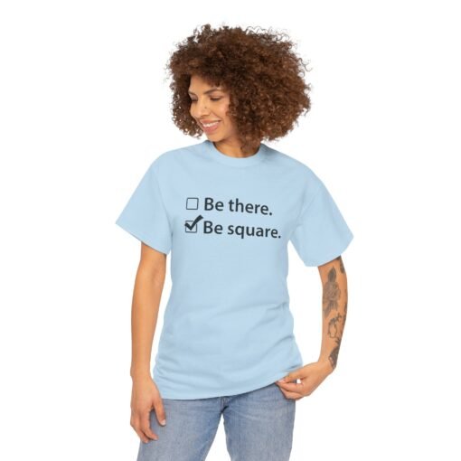 "Be There or Be Square?" Unisex T-Shirt – Checked and Hilarious - Image 5