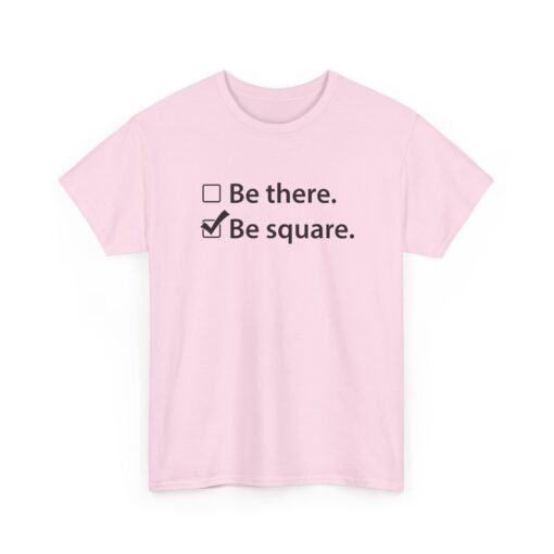 "Be There or Be Square?" Unisex T-Shirt – Checked and Hilarious - Image 24