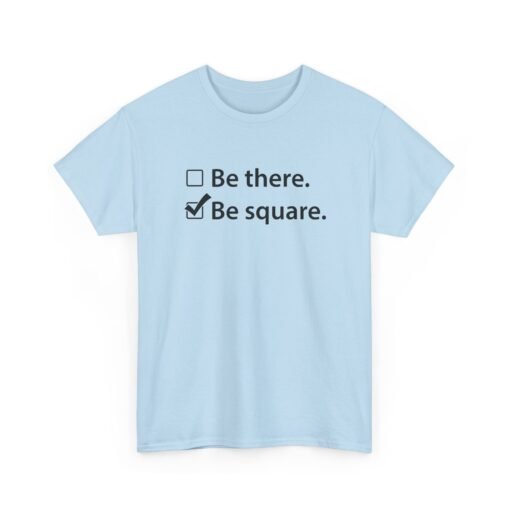 "Be There or Be Square?" Unisex T-Shirt – Checked and Hilarious