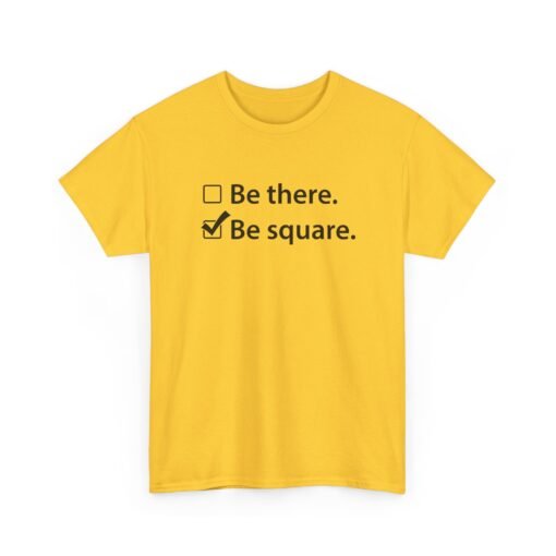 "Be There or Be Square?" Unisex T-Shirt – Checked and Hilarious - Image 22