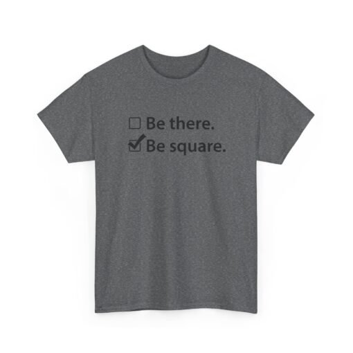 "Be There or Be Square?" Unisex T-Shirt – Checked and Hilarious - Image 23