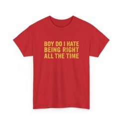 "Boy, Do I Hate Being Right All the Time" Unisex T-Shirt – Jurassic Classic