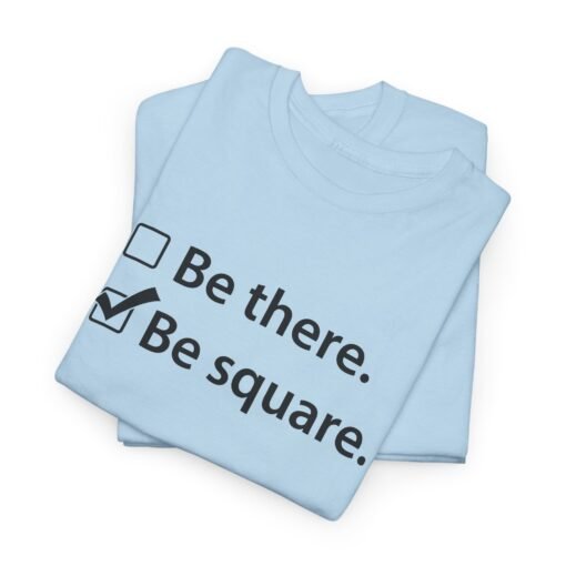 "Be There or Be Square?" Unisex T-Shirt – Checked and Hilarious - Image 3