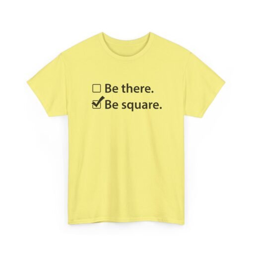 "Be There or Be Square?" Unisex T-Shirt – Checked and Hilarious - Image 27