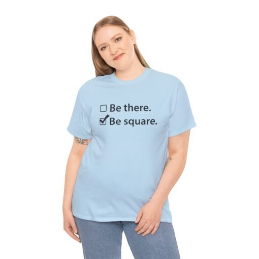 "Be There or Be Square?" Unisex T-Shirt – Checked and Hilarious - Image 6