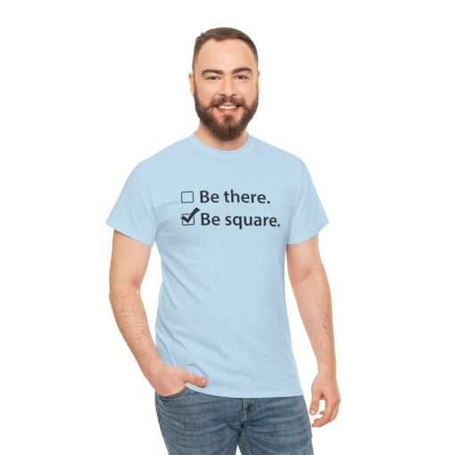 "Be There or Be Square?" Unisex T-Shirt – Checked and Hilarious - Image 7