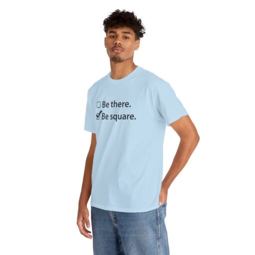 "Be There or Be Square?" Unisex T-Shirt – Checked and Hilarious - Image 8