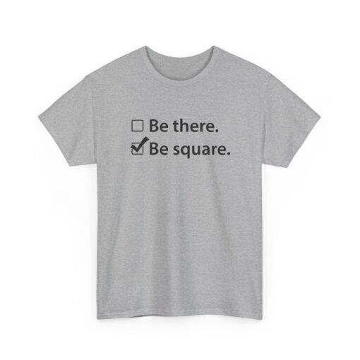 "Be There or Be Square?" Unisex T-Shirt – Checked and Hilarious - Image 21