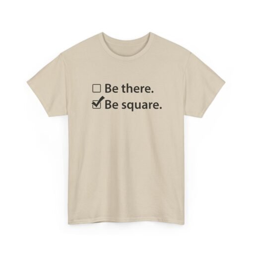 "Be There or Be Square?" Unisex T-Shirt – Checked and Hilarious - Image 25