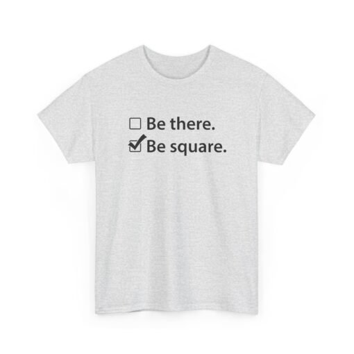 "Be There or Be Square?" Unisex T-Shirt – Checked and Hilarious - Image 20