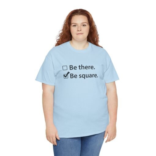 "Be There or Be Square?" Unisex T-Shirt – Checked and Hilarious - Image 9