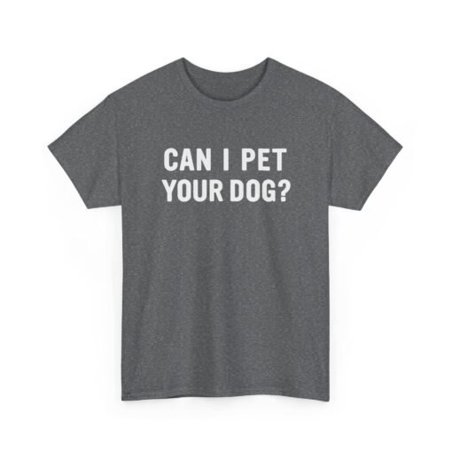 "Can I Pet Your Dog?" Unisex T-Shirt – Pup-Lover’s Icebreaker - Image 19