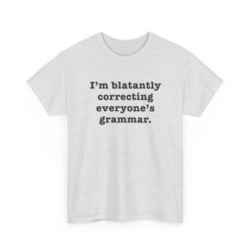 "I’m Blatantly Correcting Everyone’s Grammar" Unisex T-Shirt – Word Nerd Humor - Image 20