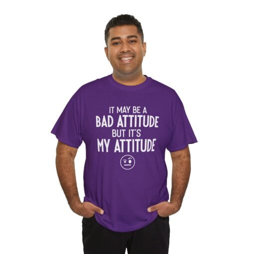 "It May Be a Bad Attitude, But It’s My Attitude" Unisex T-Shirt – Own It - Image 10