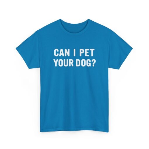 "Can I Pet Your Dog?" Unisex T-Shirt – Pup-Lover’s Icebreaker - Image 25