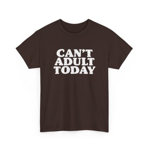 "Can’t Adult Today" Unisex T-Shirt – Relatable Everyday Mood - Image 21