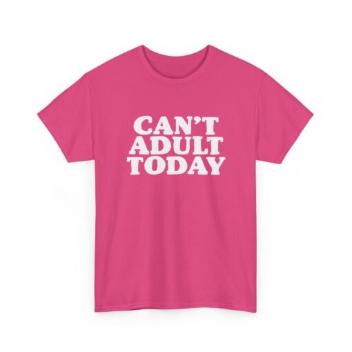 "Can’t Adult Today" Unisex T-Shirt – Relatable Everyday Mood - Image 29