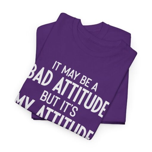"It May Be a Bad Attitude, But It’s My Attitude" Unisex T-Shirt – Own It - Image 3