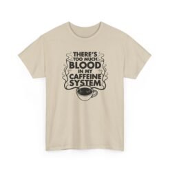 "There’s Too Much Blood in My Caffeine System" Unisex T-Shirt – Coffee Addict Humor