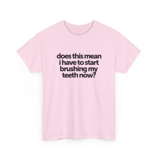 "Does This Mean I Have to Start Brushing My Teeth Now?" Unisex T-Shirt – Smile-Worthy Humor - Image 25