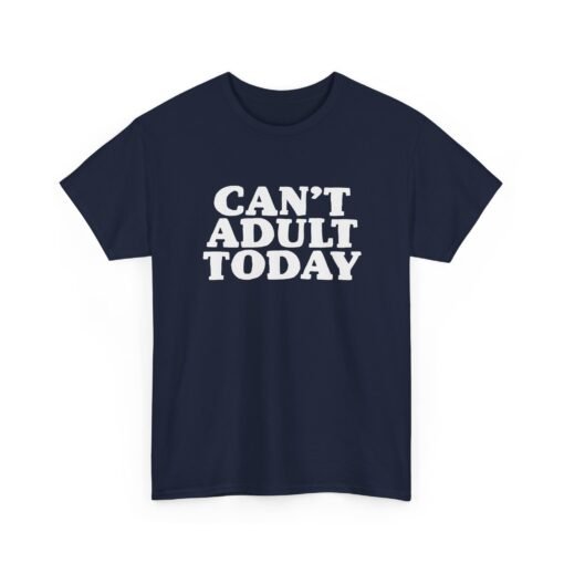"Can’t Adult Today" Unisex T-Shirt – Relatable Everyday Mood - Image 27
