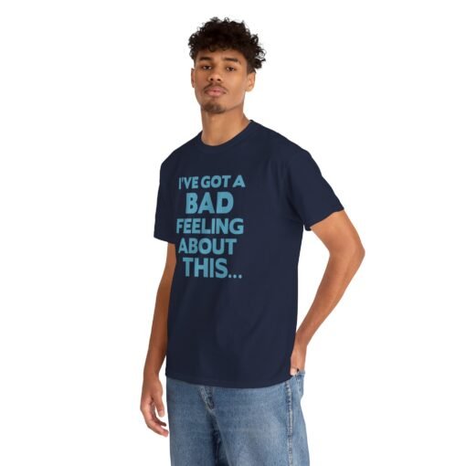 "I’ve Got a Bad Feeling About This..." Unisex T-Shirt – A Galaxy-Wide Classic - Image 8
