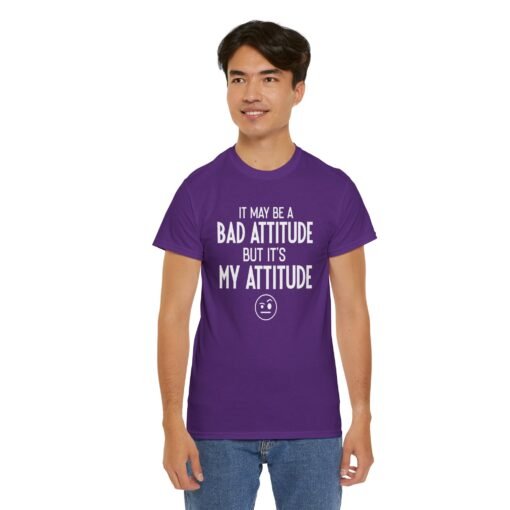 "It May Be a Bad Attitude, But It’s My Attitude" Unisex T-Shirt – Own It - Image 12