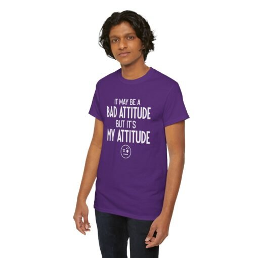 "It May Be a Bad Attitude, But It’s My Attitude" Unisex T-Shirt – Own It - Image 11