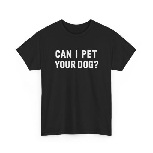 "Can I Pet Your Dog?" Unisex T-Shirt – Pup-Lover’s Icebreaker - Image 20