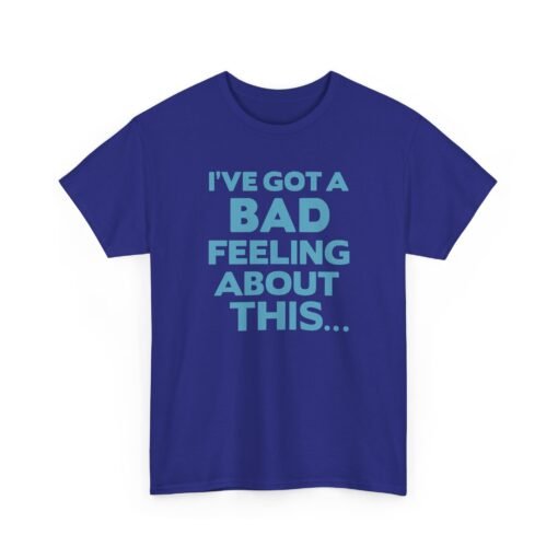 "I’ve Got a Bad Feeling About This..." Unisex T-Shirt – A Galaxy-Wide Classic - Image 25