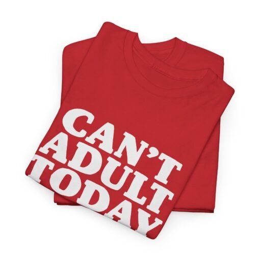"Can’t Adult Today" Unisex T-Shirt – Relatable Everyday Mood - Image 3