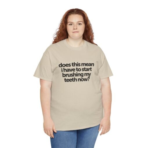 "Does This Mean I Have to Start Brushing My Teeth Now?" Unisex T-Shirt – Smile-Worthy Humor - Image 9