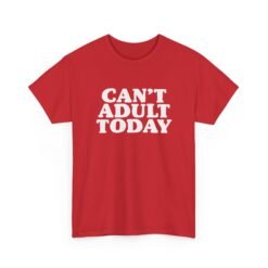 "Can’t Adult Today" Unisex T-Shirt – Relatable Everyday Mood