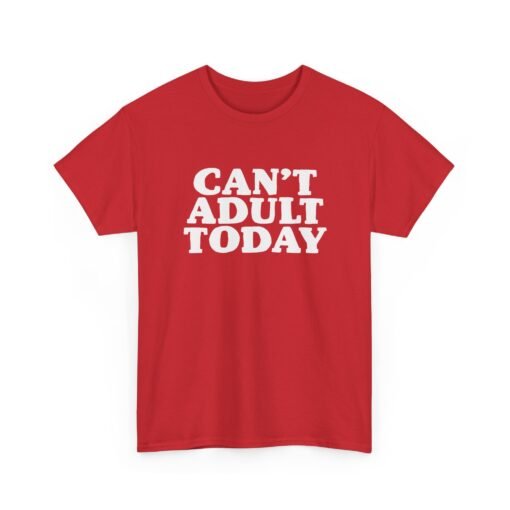 "Can’t Adult Today" Unisex T-Shirt – Relatable Everyday Mood
