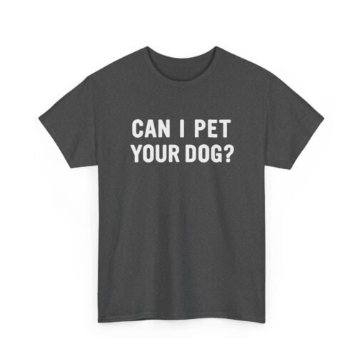 "Can I Pet Your Dog?" Unisex T-Shirt – Pup-Lover’s Icebreaker - Image 24