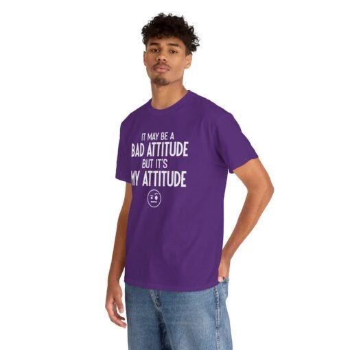 "It May Be a Bad Attitude, But It’s My Attitude" Unisex T-Shirt – Own It - Image 8