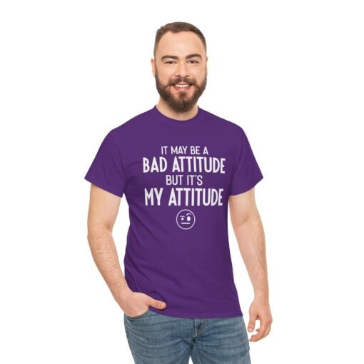 "It May Be a Bad Attitude, But It’s My Attitude" Unisex T-Shirt – Own It - Image 7