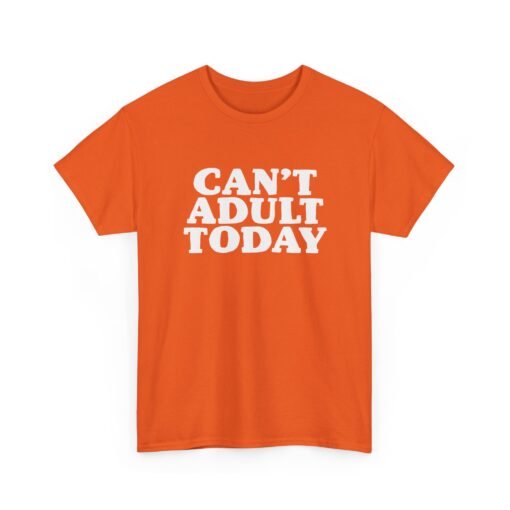 "Can’t Adult Today" Unisex T-Shirt – Relatable Everyday Mood - Image 20