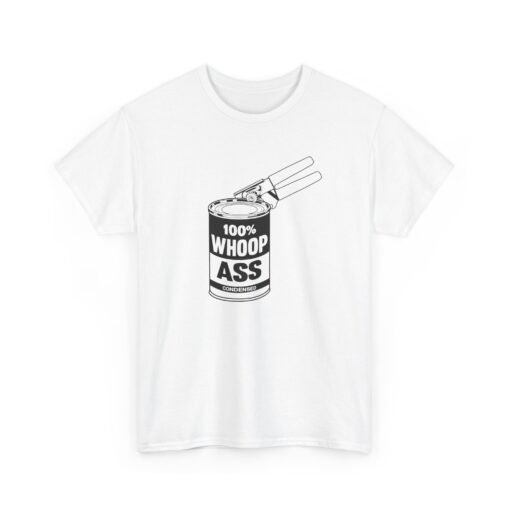 "100% Can Of Whoop Ass" Unisex T-Shirt – Open with Caution - Image 19