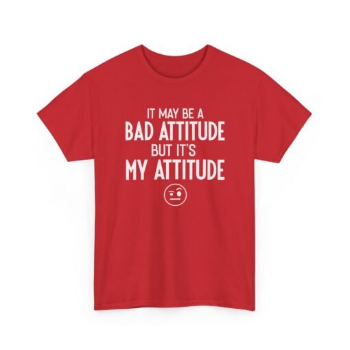 "It May Be a Bad Attitude, But It’s My Attitude" Unisex T-Shirt – Own It - Image 27